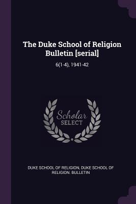 The Duke School of Religion Bulletin [serial]: 6(1-4), 1941-42