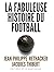 La Fabuleuse histoire du fo...