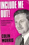 Include me out!: Confessions of an ecclesiastical coward Include me out!: Confessions of an ecclesiastical coward