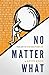 No Matter What: The Art Of ...