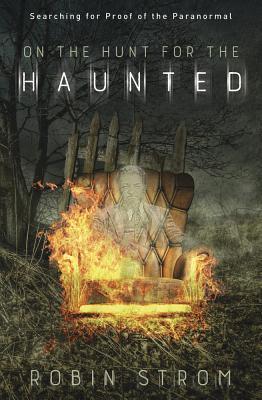 On the Hunt for the Haunted: Searching for Proof of the Paranormal (Paperback)