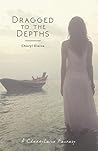 Dragged to the Depths by Cheryl Elaine