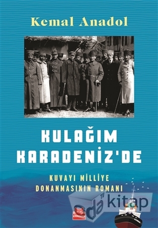Kulağım Karadeniz'de: Kuvayı Milliye Donanmasının Romanı (Paperback)