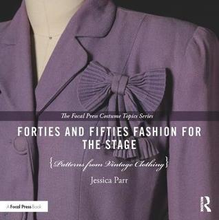 Forties and Fifties Fashion for the Stage: Patterns from Vintage Clothing (The Focal Press Costume Topics Series)