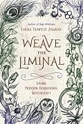Weave the Liminal: Living Modern Traditional Witchcraft