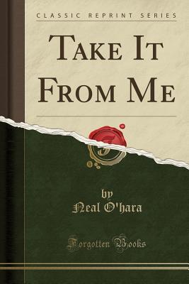 Take It From Me (Classic Reprint)