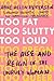 Too Fat, Too Slutty, Too Loud: The Rise and Reign of the Unruly Woman