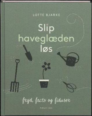 Slip haveglæden løs: fryd, facts og fiduser