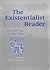 The Existentialist Reader: An Anthology of Key Texts