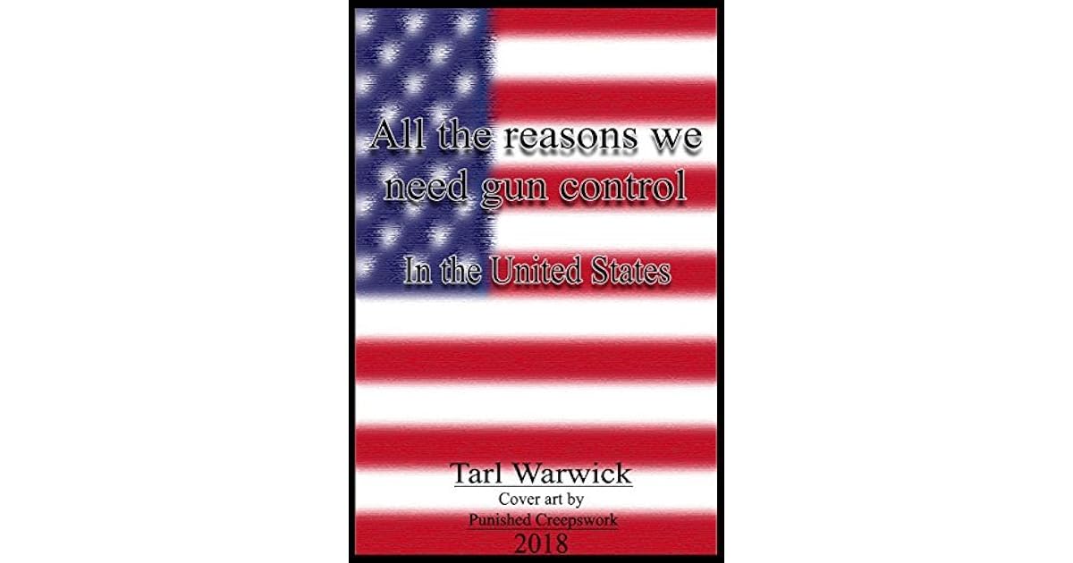 All The Reasons Why We Need Gun Control In the United States by Tarl