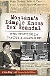 Montana's Dimple Knees Sex Scandal: 1960s Prostitution, Payoffs and Politicians