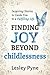 Finding Joy Beyond Childles...