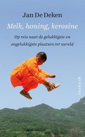 Melk, honing, kerosine: Op reis naar de gelukkigste en ongelukkigste plaatsen ter wereld (Paperback)