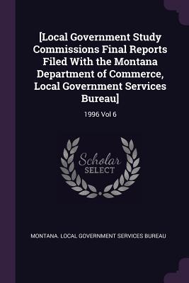 [Local Government Study Commissions Final Reports Filed With the Montana Department of Commerce, Local Government Services Bureau]: 1996 Vol 6