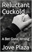 Reluctant Cuckold: A Bet Gone Wrong