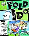 Fold and Do: 52 Pencil-Popping, Wiggle-Stopping Things to Do in Church