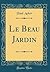 Le Beau Jardin (Classic Reprint) by Paul L. Acker