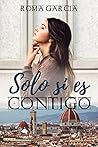 Solo si es contigo by Roma García