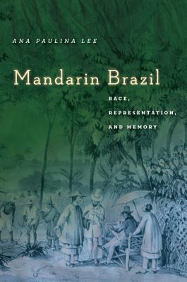 Mandarin Brazil: Race, Representation, and Memory (Asian America)