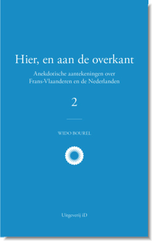 Hier, en aan de overkant 2 - Anekdotische aantekeningen over Frans-Vlaanderen en de Nederlanden
