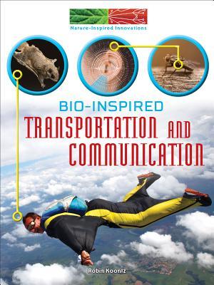 Rourke Educational Media Bio-Inspired Transportation and Communication (Nature-Inspired Innovations)
