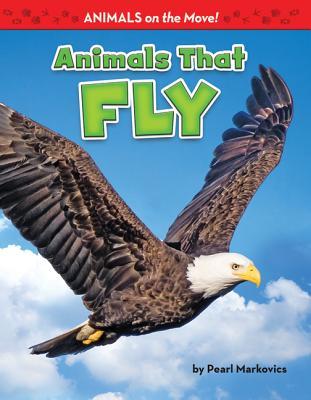 Animals That Fly (Animals on the Move!)