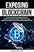 Exposing Blockchain: An Inside Look at the Technology Behind Smart Contracts, Cryptocurrency Wallets, Cryptocurrency Mining, Bitcoin, and other Digital Coins (Ethereum, Litecoin, Ripple and More)