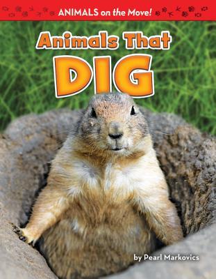 Animals That Dig (Animals on the Move!)