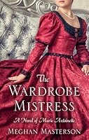 The Wardrobe Mistress: A Novel of Marie Antoinette