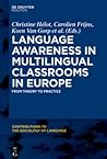 Language Awareness in Multilingual Classrooms in Europe: From Theory to Practice (Contributions to the Sociology of Language [CSL])
