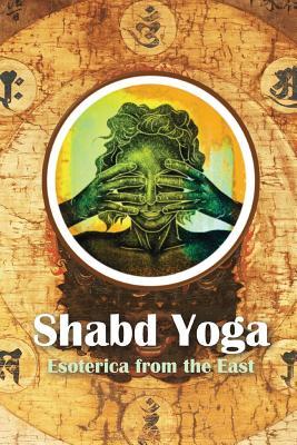 Shabd Yoga: Esoterica from the East (Paperback)