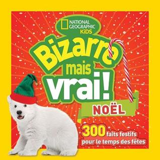 National Geographic Kids: Bizarre Mais Vrai! Noël (French Edition)