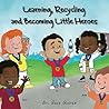 Learning, Recycling, and Becoming Little Heroes by Gale Glover Learning, Recycling, and Becoming Little Heroes by Gale Glover