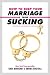 How to Keep Your Marriage From Sucking: The Keys to Keep Your Wedlock Out of Deadlock