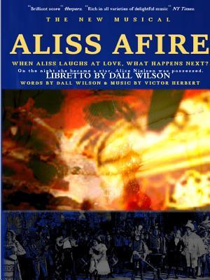 Aliss Afire: Script/libretto for the new musical