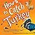 How to Catch a Turkey