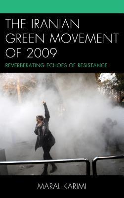 The Iranian Green Movement of 2009: Reverberating Echoes of Resistance (Kindle Edition)