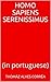 Homo sapiens serenissimus: (in portuguese) (Portuguese Edition)