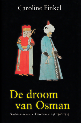 De droom van Osman: Geschidenis van het Ottomaanse Rijk 1300 - 1923