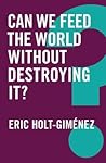 Can We Feed the World Without Destroying It? (Global Futures) Can We Feed the World Without Destroying It? (Global Futures)