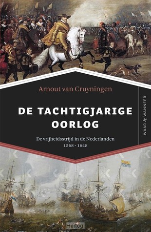De Tachtigjarige Oorlog: De vrijheidsstrijd in de Nederlanden 1568 - 1648