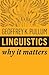 Linguistics: Why It Matters