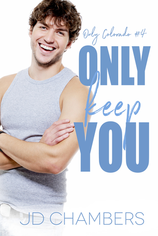 Only Keep You (Only Colorado, #4)