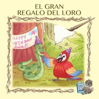 El Gran Regalo Del Loro (Sea su propio jefe en la selva Amazónica) (Spanish Edition)