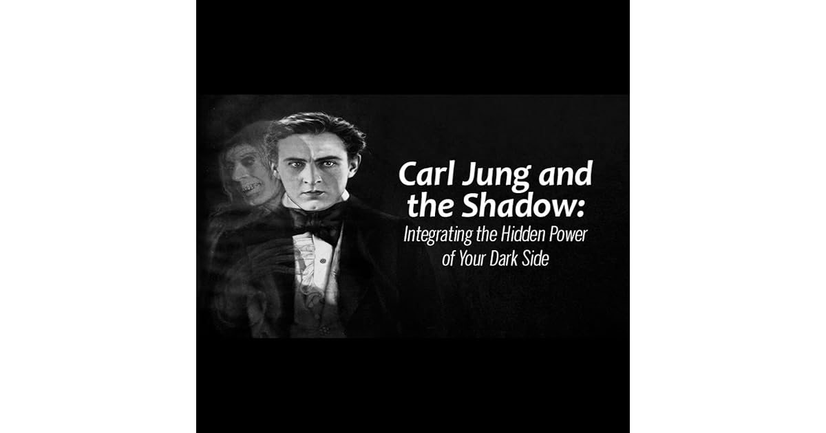 Carl Jung and the Shadow: Integrating the Hidden Power of Your Dark