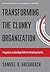 Transforming the Clunky Organization by Samuel B Bacharach