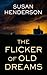 The Flicker of Old Dreams by Susan Henderson