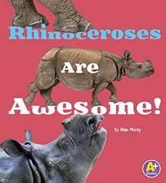 Rhinoceroses Are Awesome! (A+ Books: Awesome Asian Animals)