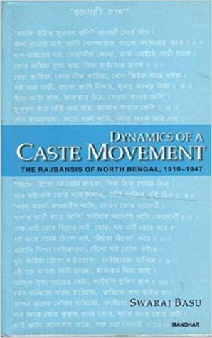 Dynamics of a Caste Movement: The Rajbansis of North Bengal, 1910-1947