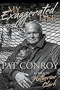 My Exaggerated Life: Pat Conroy